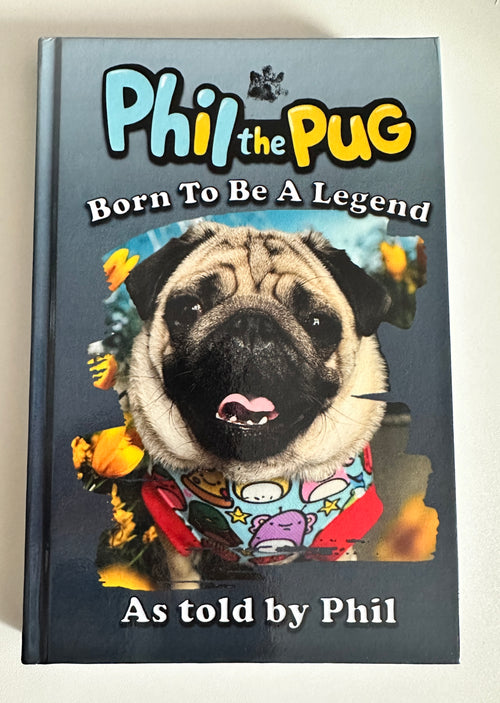 Phil the Pug - Born to be a Legend - Signed Edition - Hardback