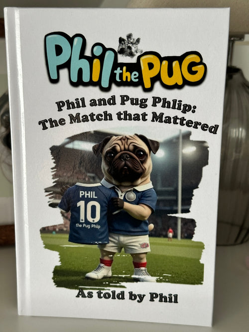 Phil the Pug - Phil and the Pug Phlip: The Match that Mattered - Signed Edition Children's Hardback Book