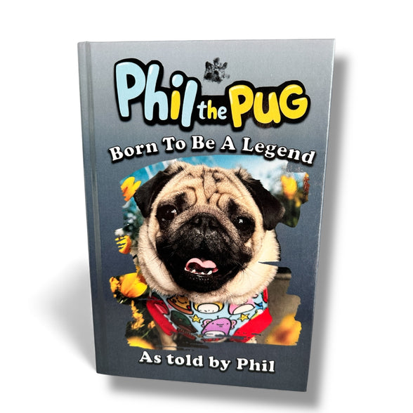 Phil the Pug - Born to be a Legend - Signed Edition - Hardback